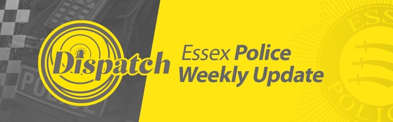 Dispatch: Essex Police Weekly&nbsp;Update